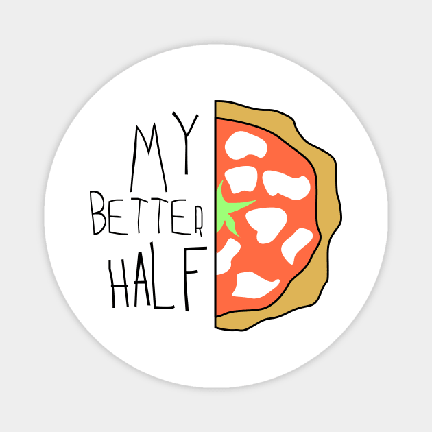 My better half - pizza slice Magnet by Johnny_Sk3tch